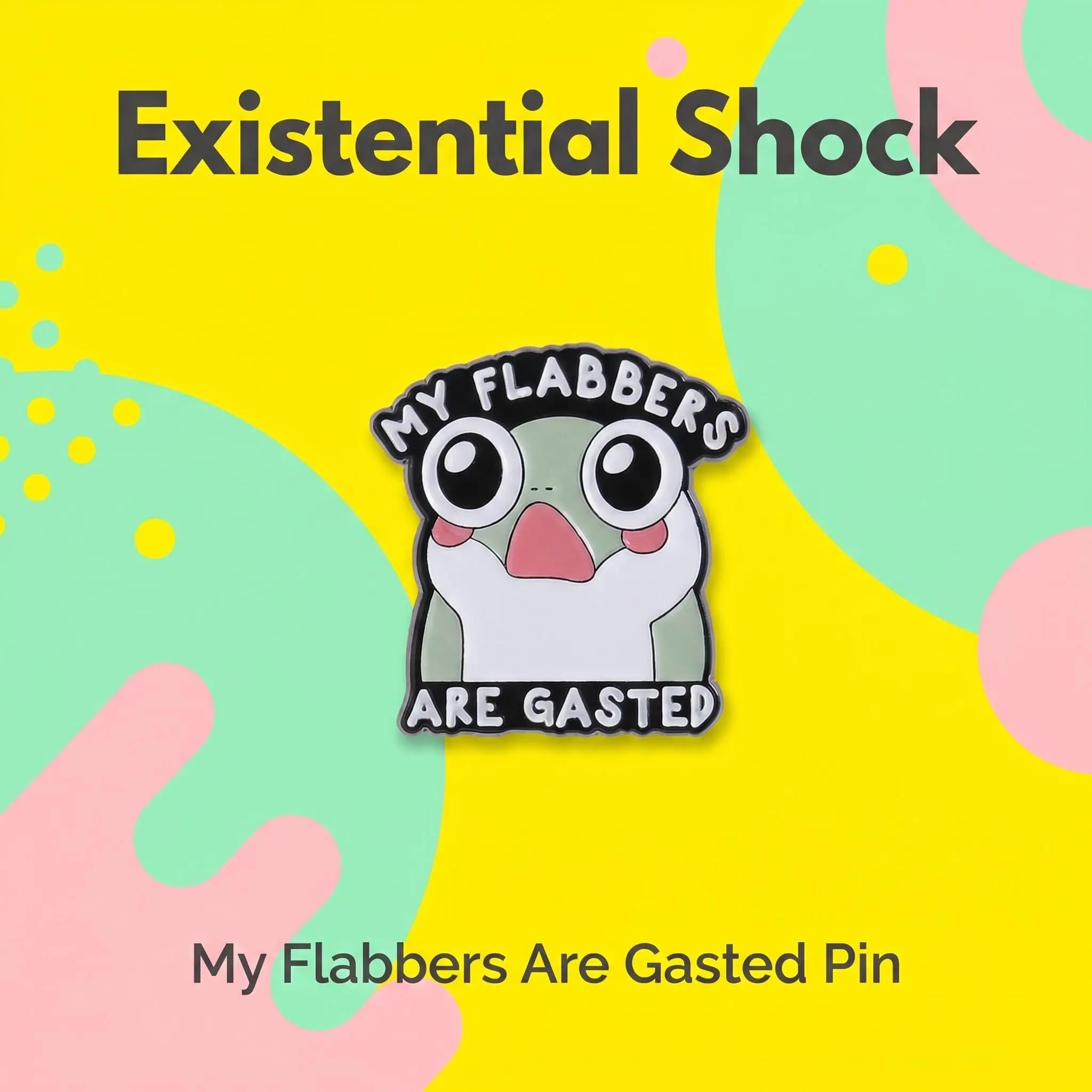 My Flabbers Are Gasted Frog Enamel Pin | Funny Wordplay Cute Meme Lapel Pin