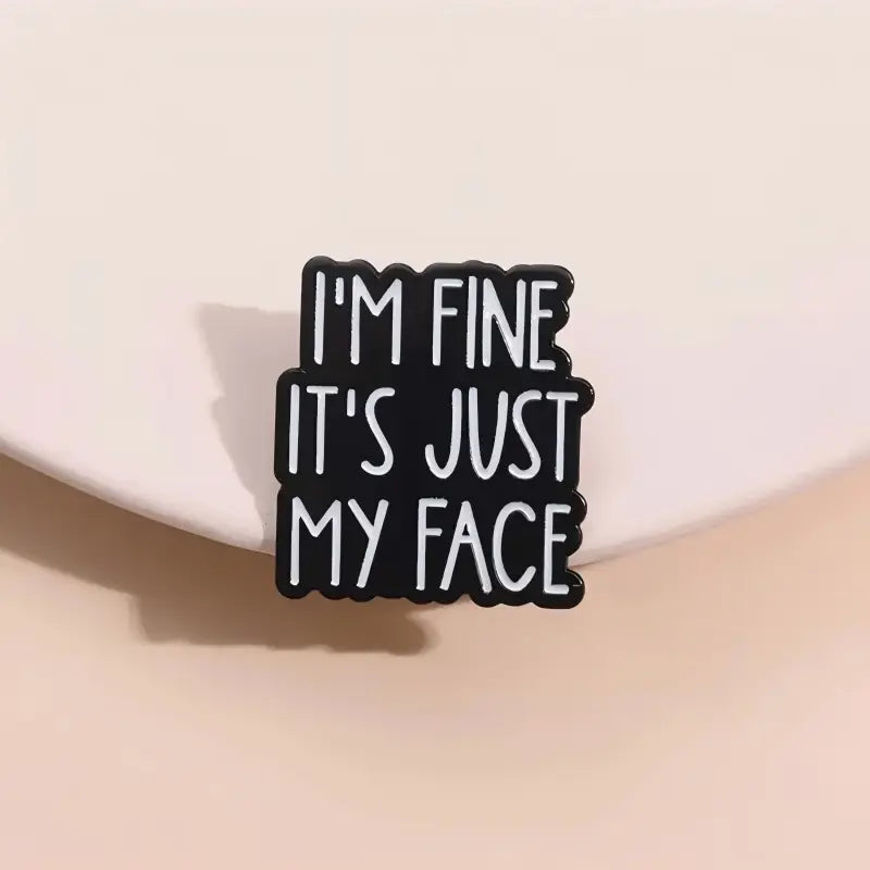 I'm Fine It's Just My Face Enamel Pin | Funny RBF Quote Lapel Pin