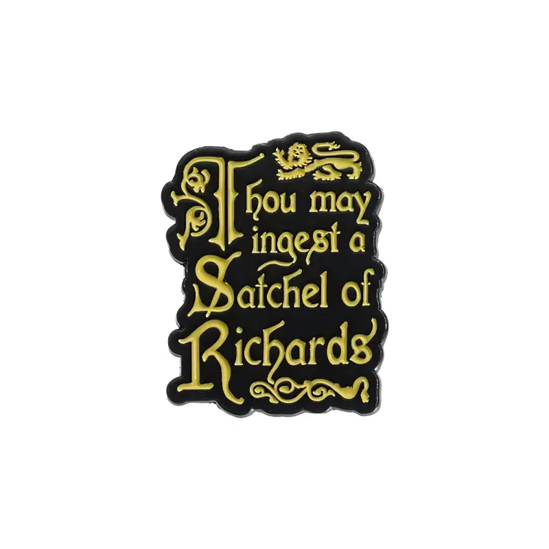 Thou May Ingest a Satchel of Richards Enamel Pin | Funny Shakespearean Insult Lapel Pin