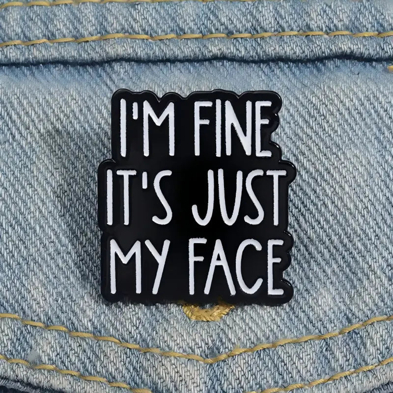I'm Fine It's Just My Face Enamel Pin | Funny RBF Quote Lapel Pin