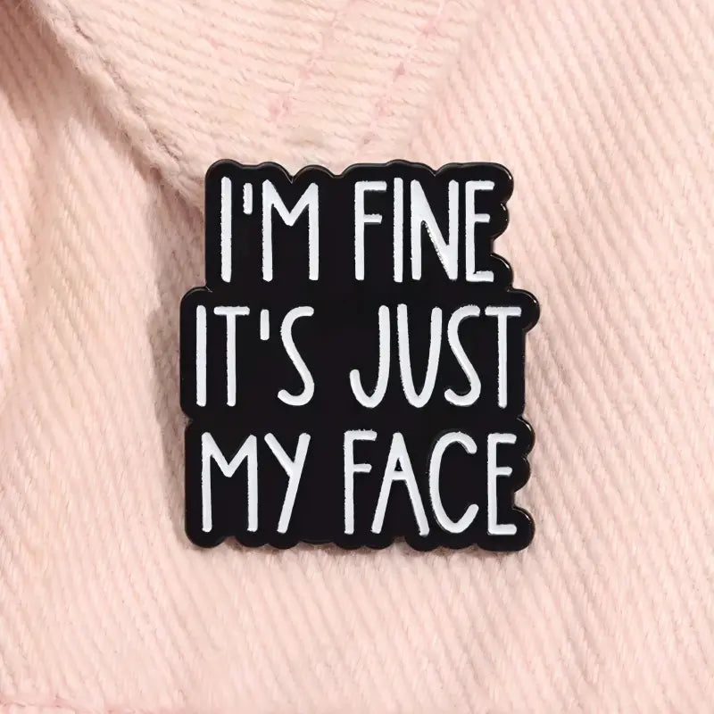I'm Fine It's Just My Face Enamel Pin | Funny RBF Quote Lapel Pin