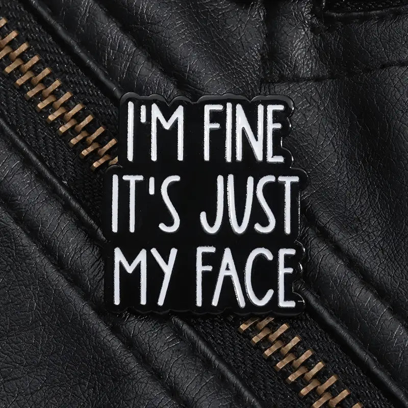 I'm Fine It's Just My Face Enamel Pin | Funny RBF Quote Lapel Pin