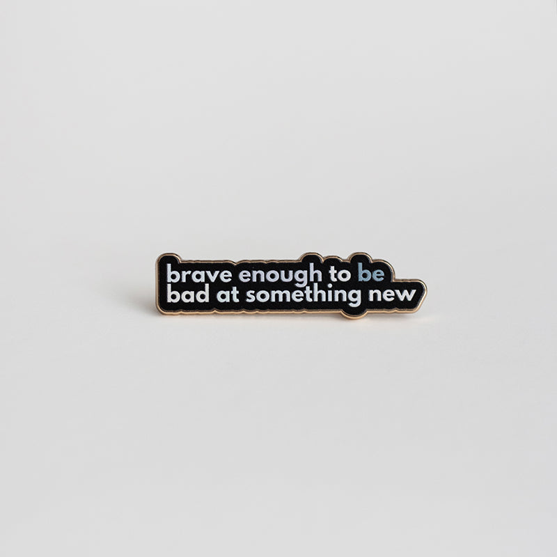 Brave Enough to Be Bad at Something New v2 Text Enamel Pin