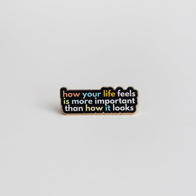 How Your Life Feels is More Important Text Enamel Pin