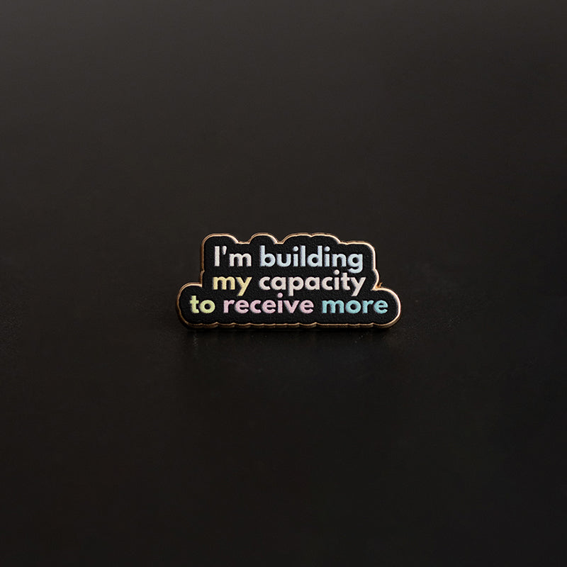 RETIRING My Capacity to Receive More Text Enamel Pin