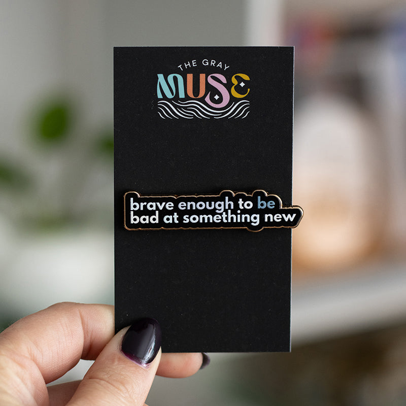 Brave Enough to Be Bad at Something New v2 Text Enamel Pin
