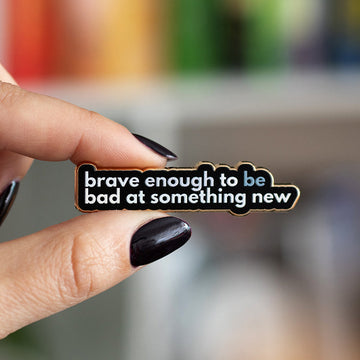 Brave Enough to Be Bad at Something New v2 Text Enamel Pin
