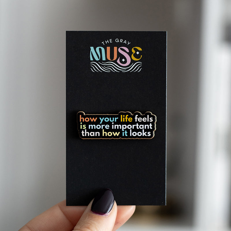 How Your Life Feels is More Important Text Enamel Pin