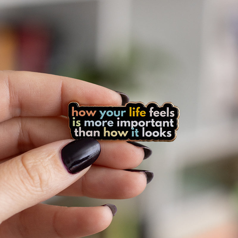 How Your Life Feels is More Important Text Enamel Pin