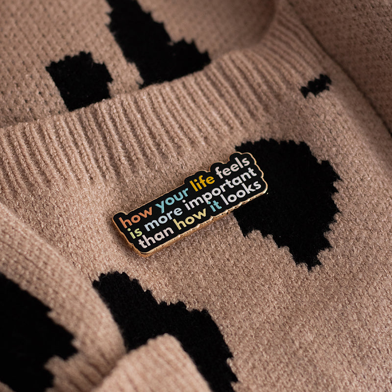 How Your Life Feels is More Important Text Enamel Pin