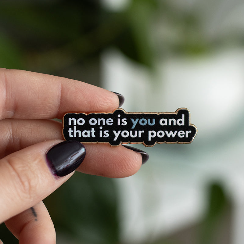No One is You and That is Your Power Text Enamel Pin