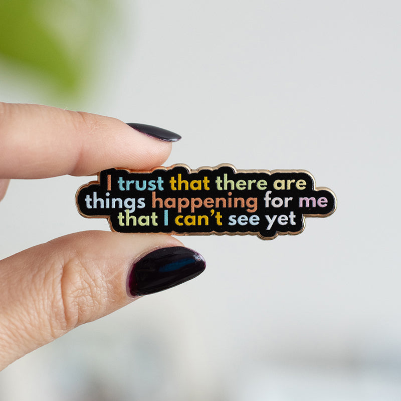 Trust that Things are Happening for Me Text Enamel Pin