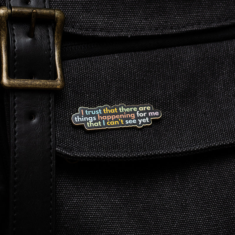 Trust that Things are Happening for Me Text Enamel Pin