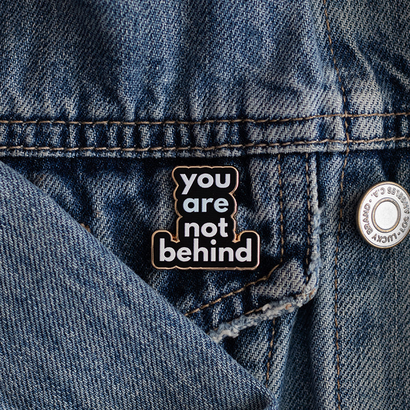 You are Not Behind Text Enamel Pin