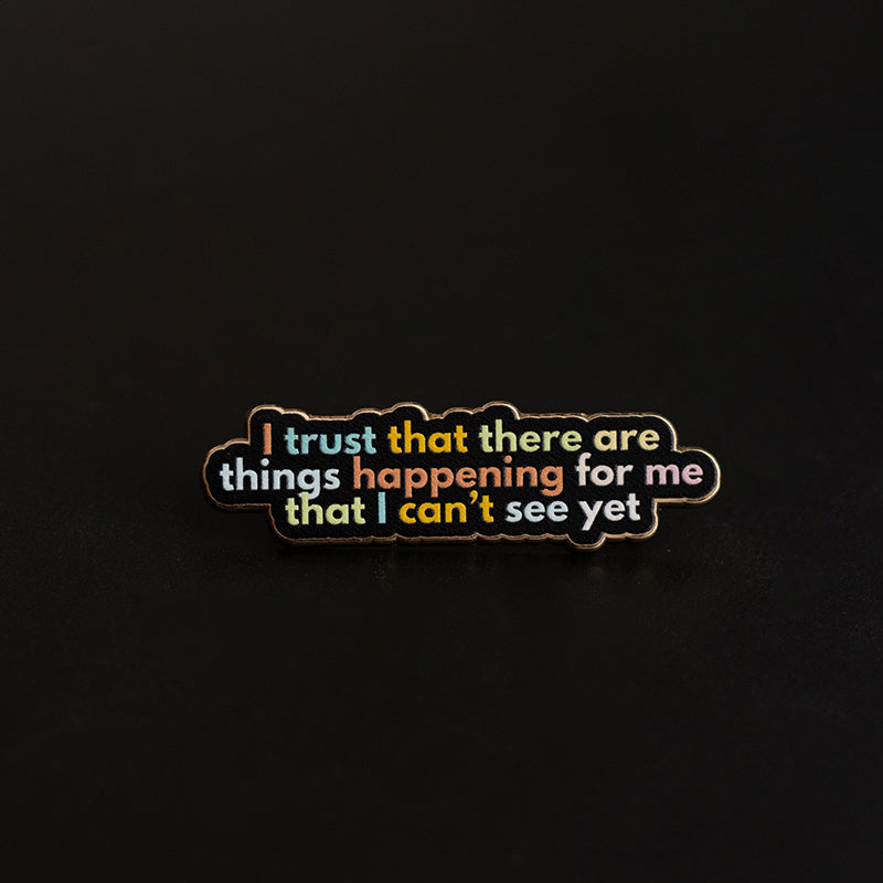 Trust that Things are Happening for Me Text Enamel Pin
