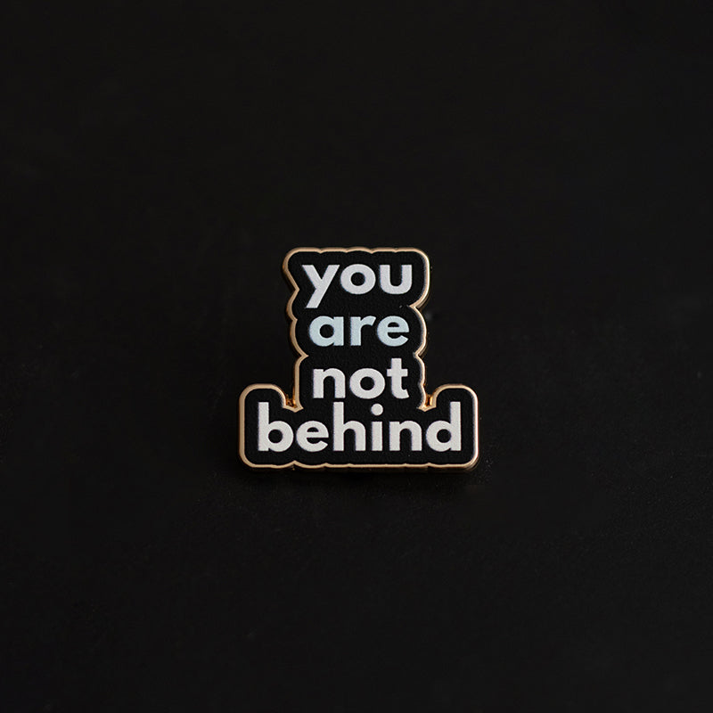 You are Not Behind Text Enamel Pin